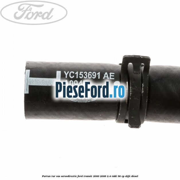 Furtun tur vas servodirectie Ford Transit 2000-2006 2.4 TDdi 90 cp D2FE diesel