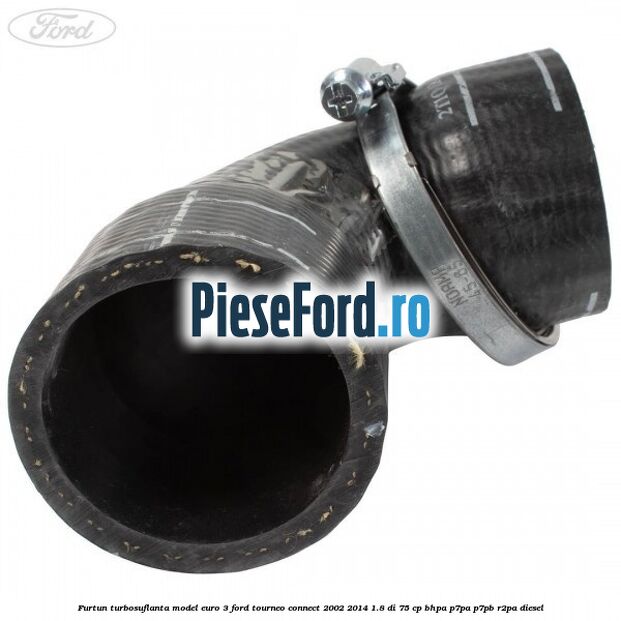 Furtun turbosuflanta model euro 3 Ford Tourneo Connect 2002-2014 1.8 Di 75 cp Furtun turbosuflanta model euro 3 Ford Tourneo Connect 2002-2014 1.8 Di 75 cp BHPA, P7PA, P7PB, R2PA diesel