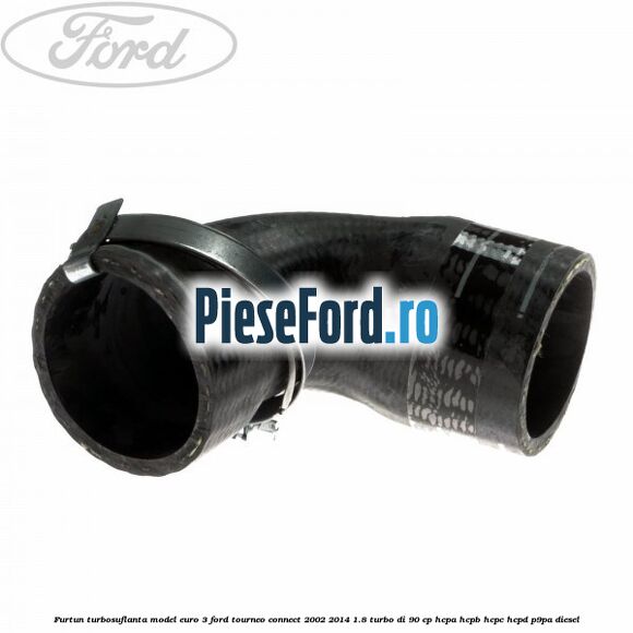 Furtun turbosuflanta model euro 3 Ford Tourneo Connect 2002-2014 1.8 Turbo Di 90 cp HCPA, HCPB, HCPC, HCPD, P9PA diesel