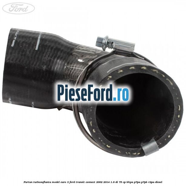 Furtun turbosuflanta model euro 3 Ford Transit Connect 2002-2014 1.8 Di 75 cp BHPA, P7PA, P7PB, R2PA diesel