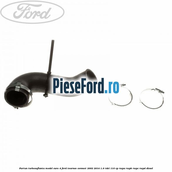 Furtun turbosuflanta model euro 4 Ford Tourneo Connect 2002-2014 1.8 TDCi 110 cp RWPA, RWPB, RWPC, RWPD diesel