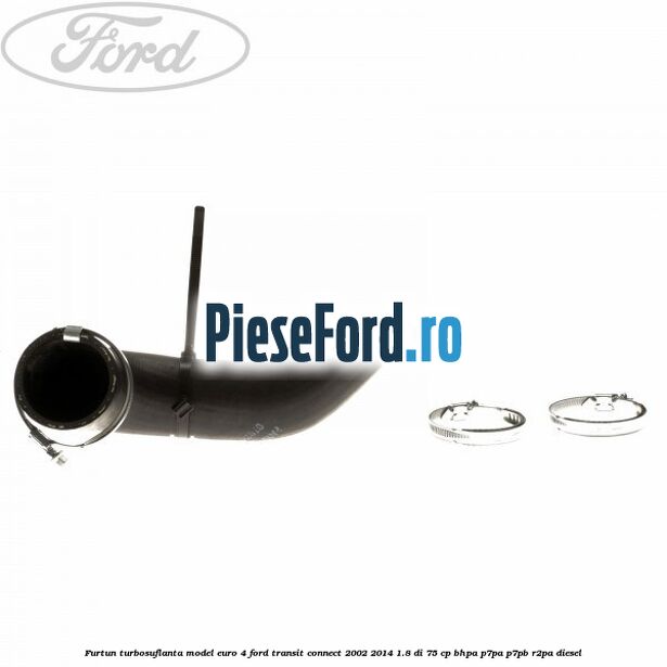 Furtun turbosuflanta model euro 4 Ford Transit Connect 2002-2014 1.8 Di 75 cp BHPA, P7PA, P7PB, R2PA diesel