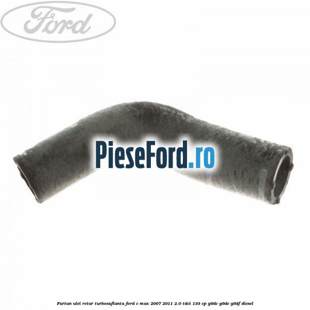 Furtun ulei retur turbosuflanta Ford C-Max 2007-2011 2.0 TDCi 133 cp G6DC, G6DE, G6DF diesel