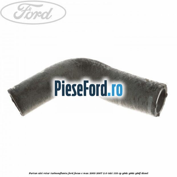 Furtun ulei retur turbosuflanta Ford Focus C-Max 2003-2007 2.0 TDCi 133 cp G6DC, G6DE, G6DF diesel