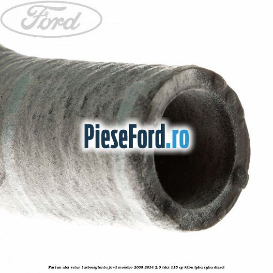 Furtun ulei retur turbosuflanta Ford Mondeo 2008-2014 2.0 TDCi 115 cp Furtun ulei retur turbosuflanta Ford Mondeo 2008-2014 2.0 TDCi 115 cp KLBA, LPBA, TYBA diesel