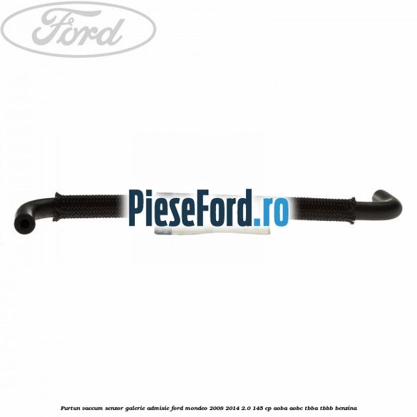 Furtun vaccum senzor galerie admisie Ford Mondeo 2008-2014 2.0 145 cp AOBA, AOBC, TBBA, TBBB benzina