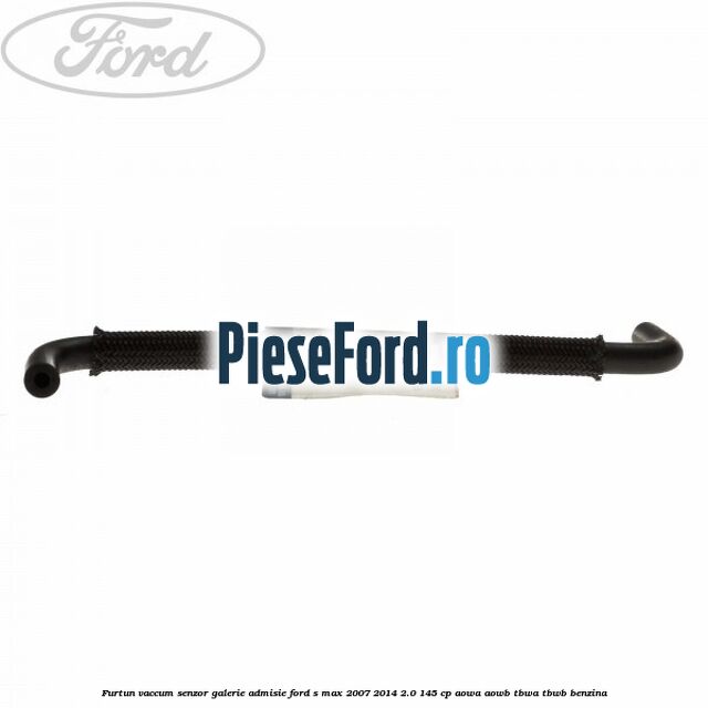 Furtun vaccum senzor galerie admisie Ford S-Max 2007-2014 2.0 145 cp AOWA, AOWB, TBWA, TBWB benzina