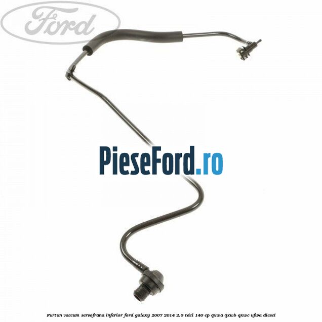 Furtun vaccum servofrana inferior Ford Galaxy 2007-2014 2.0 TDCi 140 cp QXWA, QXWB, QXWC, UFWA diesel