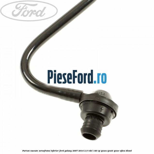 Furtun vaccum servofrana inferior Ford Galaxy 2007-2014 2.0 TDCi 140 cp Furtun vaccum servofrana inferior Ford Galaxy 2007-2014 2.0 TDCi 140 cp QXWA, QXWB, QXWC, UFWA diesel