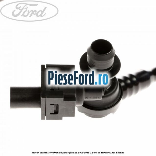 Furtun vaccum servofrana inferior Ford Ka 2009-2016 1.2 69 cp 169A4000, FP4 benzina