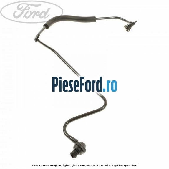 Furtun vaccum servofrana inferior Ford S-Max 2007-2014 2.0 TDCi 115 cp KLWA, TYWA diesel