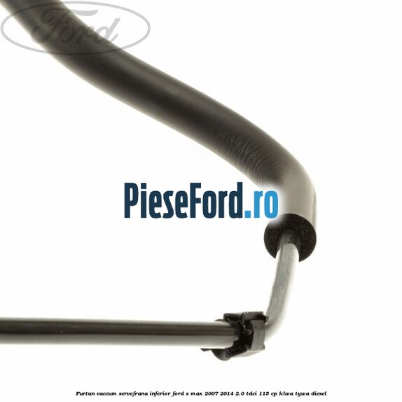 Furtun vaccum servofrana inferior Ford S-Max 2007-2014 2.0 TDCi 115 cp KLWA, TYWA diesel