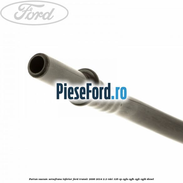 Furtun vaccum servofrana inferior Ford Transit 2006-2014 2.2 TDCi 125 cp CYFA, CYFB, CYFC, CYFD diesel