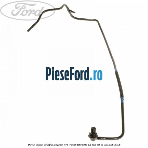 Furtun vaccum servofrana inferior Ford Transit 2006-2014 2.2 TDCi 136 cp USRA, USRB diesel