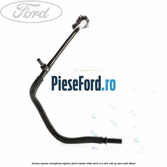 Furtun vaccum servofrana inferior Ford Transit 2006-2014 2.2 TDCi 136 cp USRA, USRB diesel