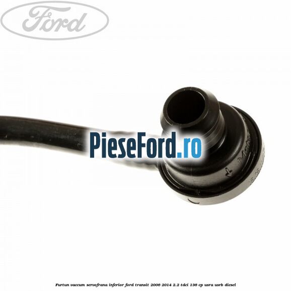 Furtun vaccum servofrana inferior Ford Transit 2006-2014 2.2 TDCi 136 cp USRA, USRB diesel