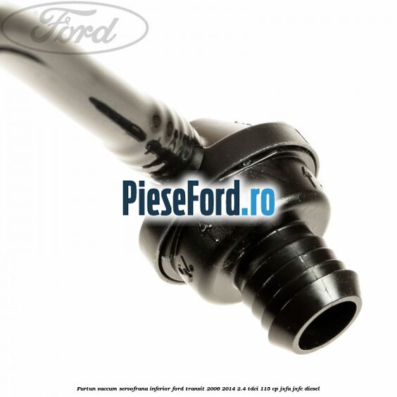 Furtun vaccum servofrana inferior Ford Transit 2006-2014 2.4 TDCi 115 cp JXFA, JXFC diesel
