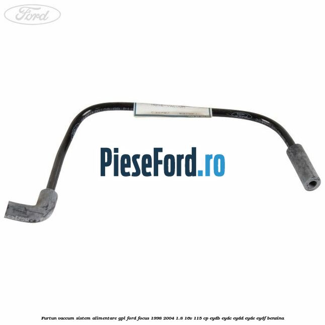 Furtun vaccum sistem alimentare GPL Ford Focus 1998-2004 1.8 16V 115 cp EYDB, EYDC, EYDD, EYDE, EYDF benzina