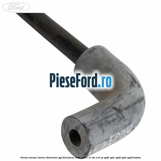 Furtun vaccum sistem alimentare GPL Ford Focus 1998-2004 1.8 16V 115 cp EYDB, EYDC, EYDD, EYDE, EYDF benzina