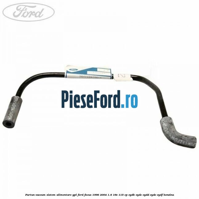 Furtun vaccum sistem alimentare GPL Ford Focus 1998-2004 1.8 16V 115 cp EYDB, EYDC, EYDD, EYDE, EYDF benzina