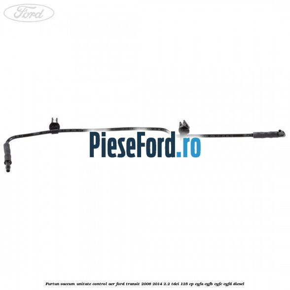 Furtun vaccum unitate control aer Ford Transit 2006-2014 2.2 TDCi 125 cp CYFA, CYFB, CYFC, CYFD diesel