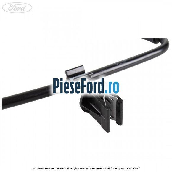 Furtun vaccum unitate control aer Ford Transit 2006-2014 2.2 TDCi 136 cp USRA, USRB diesel