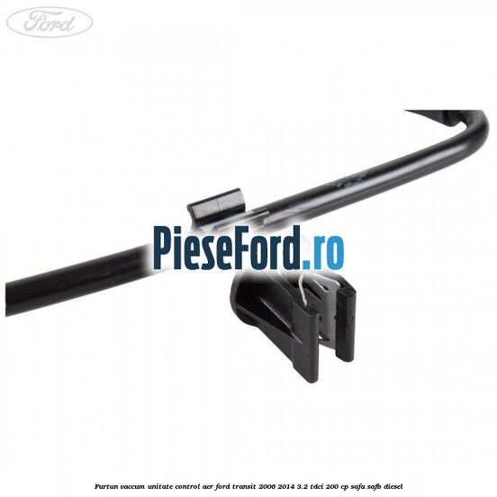 Furtun vaccum unitate control aer Ford Transit 2006-2014 3.2 TDCi 200 cp SAFA, SAFB diesel