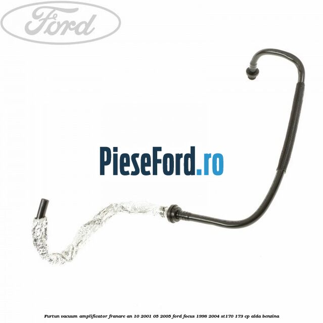 Furtun vacuum amplificator franare an 10/2001-05/2005 Ford Focus 1998-2004 ST170 173 cp ALDA benzina