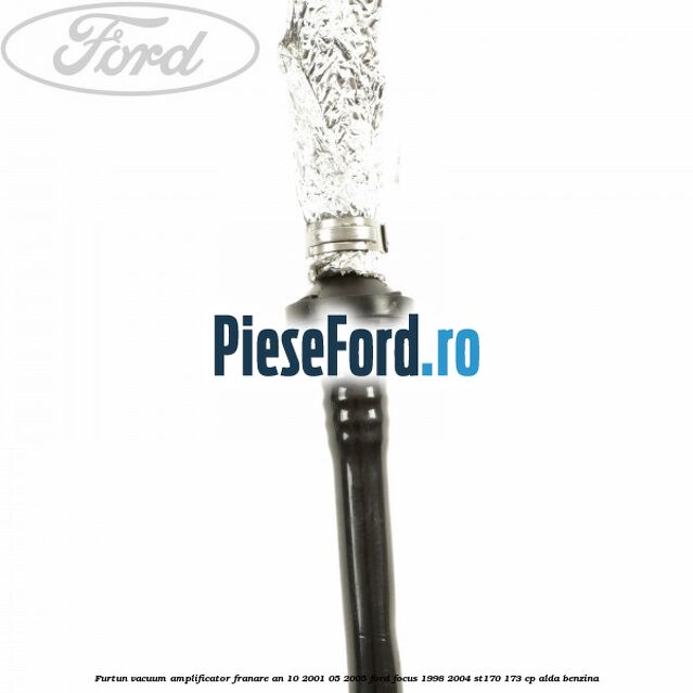 Furtun vacuum amplificator franare an 10/2001-05/2005 Ford Focus 1998-2004 ST170 173 cp ALDA benzina