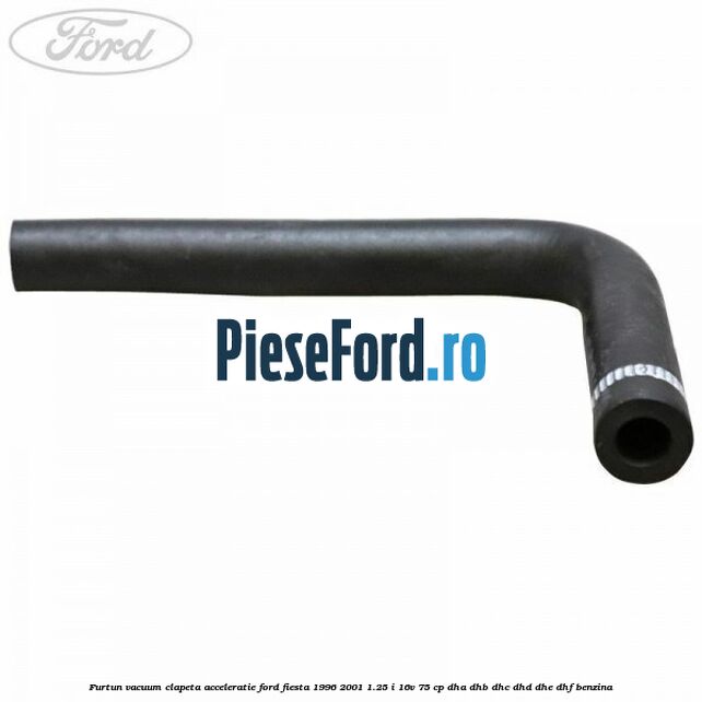Furtun vacuum clapeta acceleratie Ford Fiesta 1996-2001 1.25 i 16V 75 cp Furtun vacuum clapeta acceleratie Ford Fiesta 1996-2001 1.25 i 16V 75 cp DHA, DHB, DHC, DHD, DHE, DHF benzina