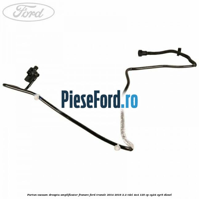 Furtun vacuum dreapta amplificator franare Ford Transit 2014-2018 2.2 TDCi 4x4 125 cp CY24, CYR5 diesel