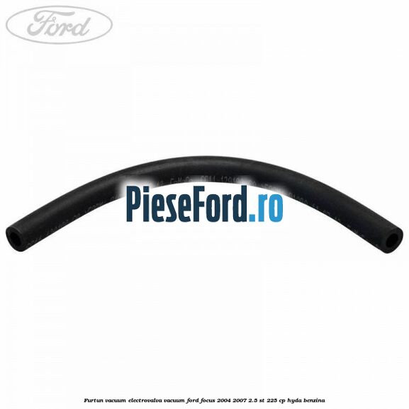 Furtun vacuum electrovalva vacuum Ford Focus 2004-2007 2.5 ST 225 cp Furtun vacuum electrovalva vacuum Ford Focus 2004-2007 2.5 ST 225 cp HYDA benzina