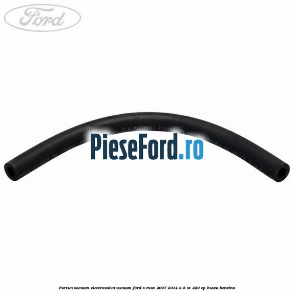 Furtun vacuum electrovalva vacuum Ford S-Max 2007-2014 2.5 ST 220 cp Furtun vacuum electrovalva vacuum Ford S-Max 2007-2014 2.5 ST 220 cp HUWA benzina