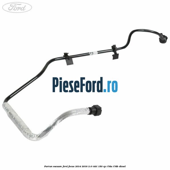 Furtun vacuum Ford Focus 2014-2018 2.0 TDCi 150 cp T7DA, T7DB diesel