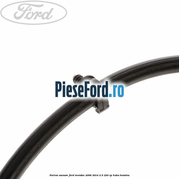 Furtun vacuum Ford Mondeo 2008-2014 2.5 220 cp Furtun vacuum Ford Mondeo 2008-2014 2.5 220 cp HUBA benzina