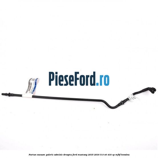 Furtun vacuum galerie admisie dreapta Ford Mustang 2015-2018 5.0 V8 418 cp MF8F benzina