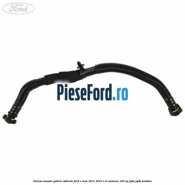 Furtun vacuum galerie admisie Ford C-Max 2011-2015 1.6 EcoBoost 150 cp JQDA, JQDB benzina