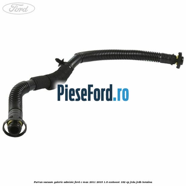 Furtun vacuum galerie admisie Ford C-Max 2011-2015 1.6 EcoBoost 182 cp JTDA, JTDB benzina