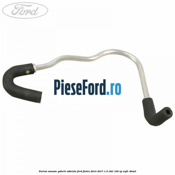 Furtun vacuum galerie admisie Ford Fiesta 2013-2017 1.5 TDCi 100 cp XUJH diesel