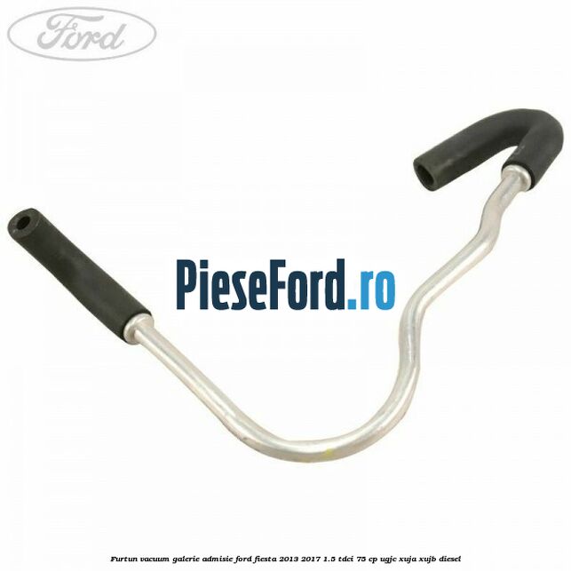 Furtun vacuum galerie admisie Ford Fiesta 2013-2017 1.5 TDCi 75 cp Furtun vacuum galerie admisie Ford Fiesta 2013-2017 1.5 TDCi 75 cp UGJC, XUJA, XUJB diesel