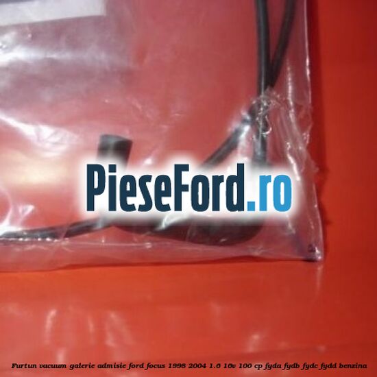 Furtun vacuum galerie admisie Ford Focus 1998-2004 1.6 16V 100 cp FYDA, FYDB, FYDC, FYDD benzina