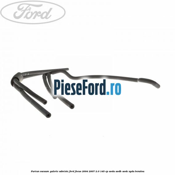 Furtun vacuum galerie admisie Ford Focus 2004-2007 2.0 145 cp AODA, AODB, AODE, SYDA benzina