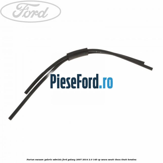 Furtun vacuum galerie admisie Ford Galaxy 2007-2014 2.0 145 cp AOWA, AOWB, TBWA, TBWB benzina