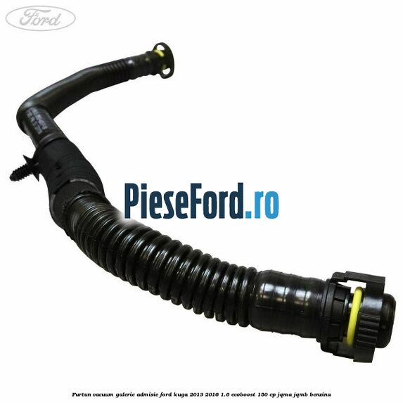 Furtun vacuum galerie admisie Ford Kuga 2013-2016 1.6 EcoBoost 150 cp JQMA, JQMB benzina