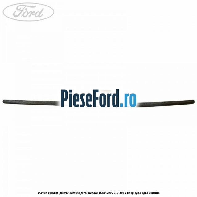 Furtun vacuum galerie admisie Ford Mondeo 2000-2007 1.8 16V 110 cp CGBA, CGBB benzina