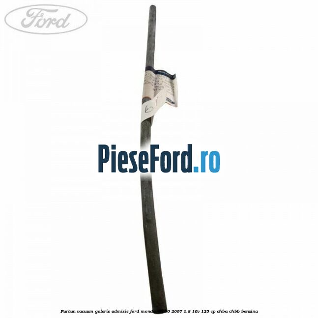 Furtun vacuum galerie admisie Ford Mondeo 2000-2007 1.8 16V 125 cp CHBA, CHBB benzina