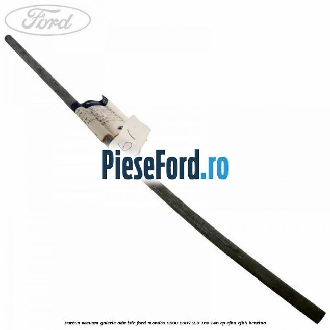 Furtun vacuum galerie admisie Ford Mondeo 2000-2007 2.0 16V 146 cp CJBA, CJBB benzina