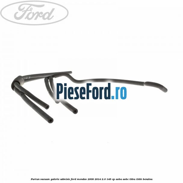 Furtun vacuum galerie admisie Ford Mondeo 2008-2014 2.0 145 cp AOBA, AOBC, TBBA, TBBB benzina