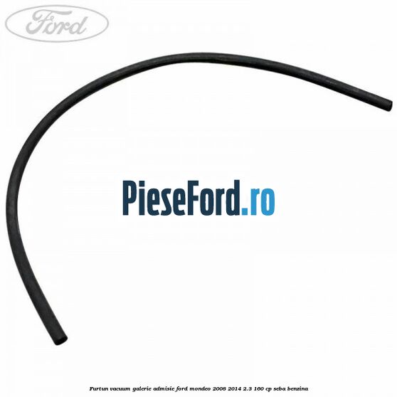 Furtun vacuum galerie admisie Ford Mondeo 2008-2014 2.3 160 cp SEBA benzina