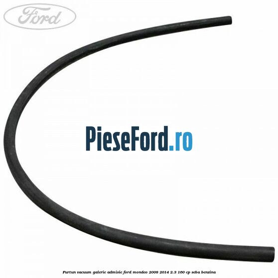 Furtun vacuum galerie admisie Ford Mondeo 2008-2014 2.3 160 cp SEBA benzina